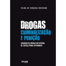 Drogas, criminalização e punição: usuários de drogas no Sistema de Justiça Penal em Manaus