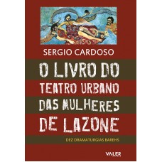LIVRO DO TEATRO URBANO DAS MULHERES DE LAZONE - O DEZ DRAMATHURGIAS BAREHS