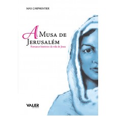 MUSA DE JERUSALÉM - ROMANCE HISTÓRICO DA VIDA DE JESUS