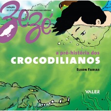 PRÉ- HISTÓRIA DOS CROCODILIANOS, A - AS AVENTURAS DO ZEZÉ