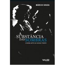 SUBSTÂNCIA DAS SOMBRAS - CINEMA ARTE DO NOSSOS TEMPOS, A