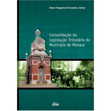 CONSOLIDAÇÃO DA LEGISLAÇÃO TRIBUTÁRIA DO MUNICÍPIO DE MANAUS