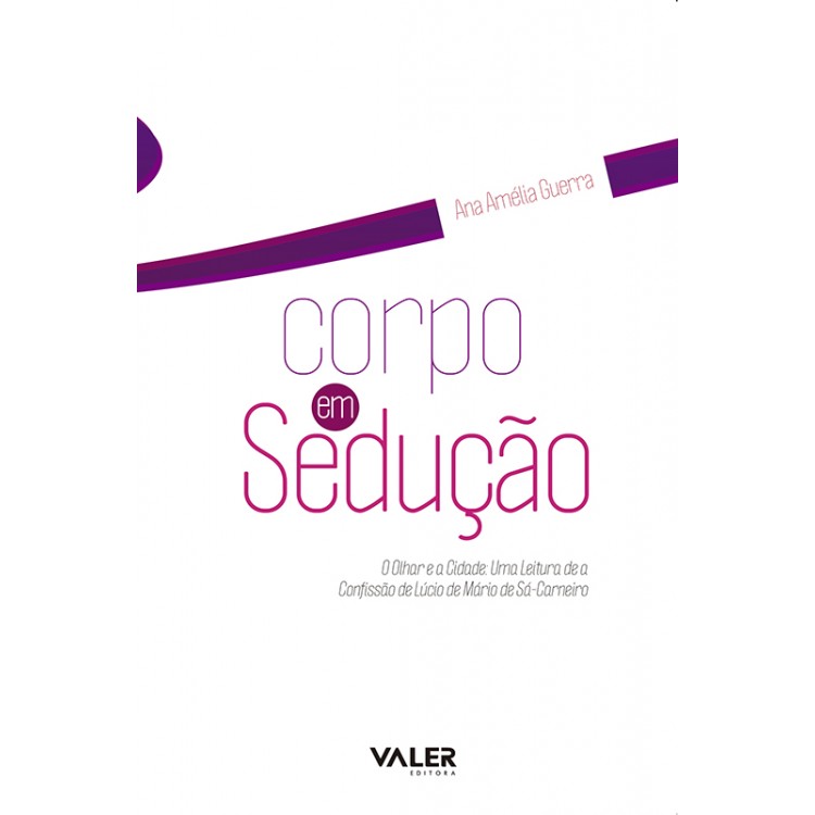 CORPO EM SEDUÇÃO: O OLHAR E A CIDADE - UMA LEITURA DE A CONFISSÃO DE LÚCIO, DE MÁRIO DE SÁ-CARNEIRO