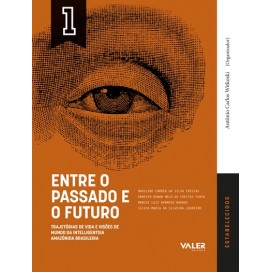 Entre o passado e o futuro - Trajetórias de vida e visões de mundo da intelligentsia Amazônia Brasileira - ESTABELECIDOS Vol. 1