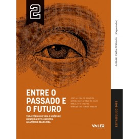 Entre o passado e o futuro - Trajetórias de vida e visões de mundo da intelligentsia Amazônia Brasileira - ESTABELECIDOS Vol. 2