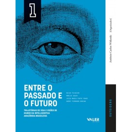 Entre o passado e o futuro - Trajetórias de vida e visões de mundo da intelligentsia Amazônia Brasileira - OUTSIDERS Vol. 1