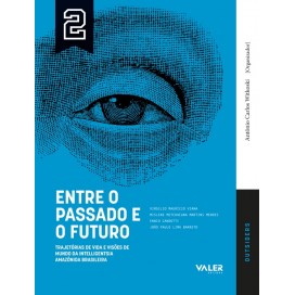Entre o passado e o futuro - Trajetórias de vida e visões de mundo da intelligentsia Amazônia Brasileira - OUTSIDERS Vol. 2