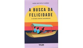 A Busca da Felicidade: e outros contos amazônicos