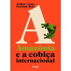 AMAZÔNIA E A COBIÇA INTERNACIONAL, A 