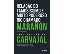 RELAÇÃO DO FAMOSÍSSIMO E MUITO PODEROSO RIO CHAMADO MARAÑÓN