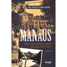 MANAUS - PRAÇA, CAFÉ, COLÉGIO E CINEMA NOS ANOS 50 E 60