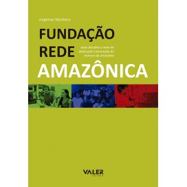 FUNDAÇÃO REDE AMAZÔNICA - DUAS DÉCADAS E MEIA DE DEDICAÇÃO À FORMAÇÃO DO HOMEM NA AMAZÔNIA
