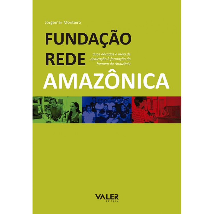 FUNDAÇÃO REDE AMAZÔNICA - DUAS DÉCADAS E MEIA DE DEDICAÇÃO À FORMAÇÃO DO HOMEM NA AMAZÔNIA