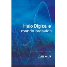 MEIO DIGITAL E MUNDO MOSAICO: A LÓGICA NÃO LINEAR DA INFORMAÇÃO