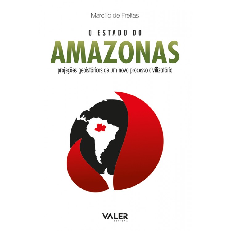 ESTADO DO AMAZONAS, O - Projeções geoistóricas de um novo processo civilizatório