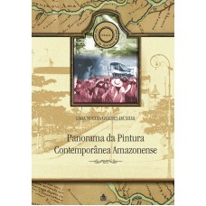 PANORAMA DA PINTURA CONTEMPORÂNEA AMAZONENSE