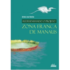 REDESENHANDO O PROJETO ZONA FRANCA DE MANAUS