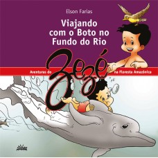 VIAJANDO COM O BOTO NO FUNDO DO RIO - AS AVENTURAS DO ZEZÉ